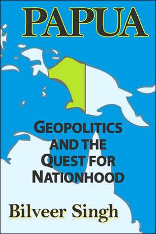 Papua: Geopolitics and the Quest for Nationhood