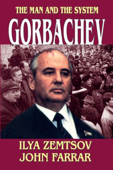 Gorbachev: The Man and the System
