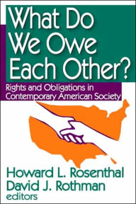 Title: What Do We Owe Each Other?: Rights and Obligations in Contemporary American Society, Author: Howard Rosenthal