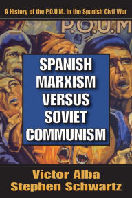 Title: Spanish Marxism versus Soviet Communism: A History of the P.O.U.M. in the Spanish Civil War, Author: Victor Alba