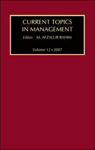 Title: Current Topics in Management: Volume 12, Author: M. Afzalur Rahim