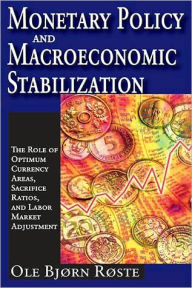 Title: Monetary Policy and Macroeconomic Stabilization: The Roles of Optimum Currency Areas, Sacrifice Ratios, and Labor Market Adjustment, Author: Ole Roste