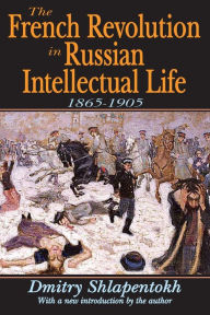 Title: The French Revolution in Russian Intellectual Life: 1865-1905, Author: Dmitry Shlapentokh