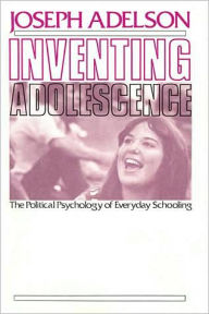 Title: Inventing Adolescence: The Political Psychology of Everyday Schooling, Author: Joseph Adelson
