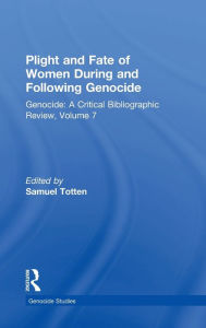 Title: Plight and Fate of Women During and Following Genocide: Volume 7, Genocide - A Critical Bibliographic Review, Author: Samuel Totten