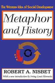 Title: Metaphor and History: The Western Idea of Social Development, Author: Robert Nisbet