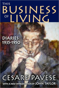 Title: This Business of Living: Diaries 1935-1950 / Edition 1, Author: Cesare Pavese