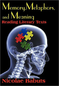 Title: Memory, Metaphors, and Meaning: Reading Literary Texts, Author: Nicolae Babuts