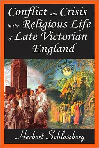 Conflict and Crisis in the Religious Life of Late Victorian England / Edition 1