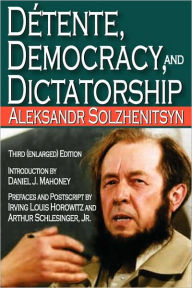 Title: Detente, Democracy and Dictatorship / Edition 3, Author: Aleksandr Solzhenitsyn