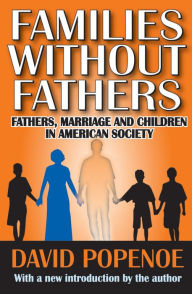 Title: Families without Fathers: Fatherhood, Marriage and Children in American Society / Edition 1, Author: David Popenoe
