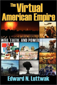 Title: The Virtual American Empire: On War, Faith and Power, Author: Edward N. Luttwak