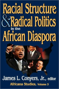 Title: Racial Structure and Radical Politics in the African Diaspora: Volume 2, Africana Studies, Author: James L. Conyers