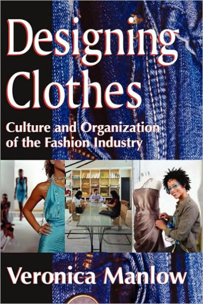 Designing Clothes: Culture and Organization of the Fashion Industry