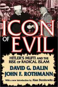 Title: Icon of Evil: Hitler's Mufti and the Rise of Radical Islam, Author: David Dalin
