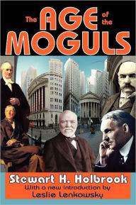 Title: The Age of the Moguls / Edition 1, Author: Stewart Holbrook