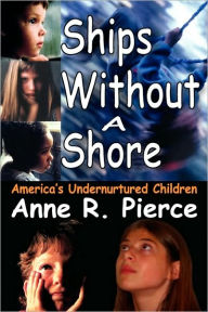 Title: Ships without a Shore: America's Undernurtured Children, Author: Anne Pierce