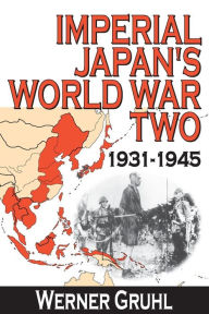 Title: Imperial Japan's World War Two: 1931-1945, Author: Werner Gruhl