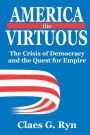 America the Virtuous: The Crisis of Democracy and the Quest for Empire / Edition 1