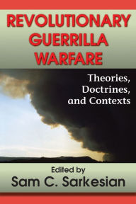 Title: Revolutionary Guerrilla Warfare: Theories, Doctrines, and Contexts, Author: Sam C. Sarkesian