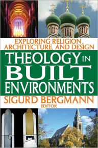 Title: Theology in Built Environments: Exploring Religion, Architecture and Design, Author: Sigurd Bergmann