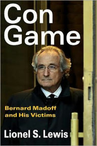 Title: Con Game: Bernard Madoff and His Victims / Edition 1, Author: Lionel S. Lewis