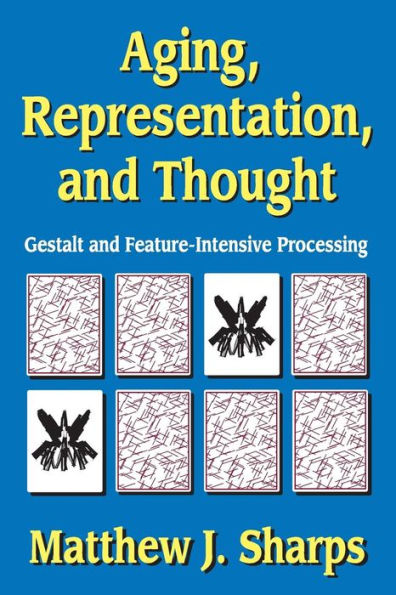 Aging, Representation, and Thought: Gestalt and Feature-Intensive Processing