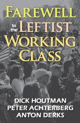 Farewell to the Leftist Working Class