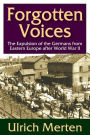 Forgotten Voices: The Expulsion of the Germans from Eastern Europe After World War II