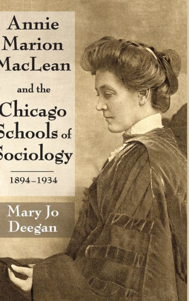 Annie Marion MacLean and the Chicago Schools of Sociology, 1894-1934