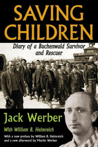 Title: Saving Children: Diary of a Buchenwald Survivor and Rescuer, Author: Jack Werber