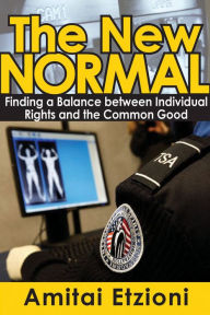 Title: The New Normal: Finding a Balance Between Individual Rights and the Common Good, Author: Amitai Etzioni