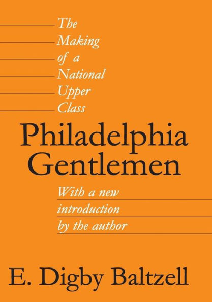 Philadelphia Gentlemen: The Making of a National Upper Class