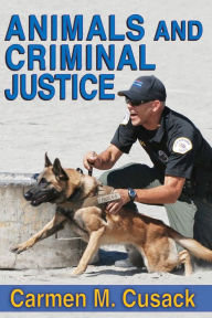 Title: Animals and Criminal Justice, Author: Carmen M. Cusack