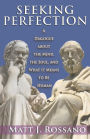 Seeking Perfection: A Dialogue about the Mind, the Soul, and What It Means to Be Human