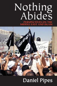 Title: Nothing Abides: Perspectives on the Middle East and Islam, Author: Daniel Pipes