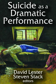 Title: Suicide as a Dramatic Performance / Edition 1, Author: David Lester