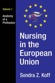 Title: Nursing in the European Union: Anatomy of a Profession, Author: Sondra Z. Koff