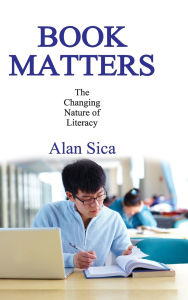 Title: Book Matters: The Changing Nature of Literacy, Author: Alan Sica