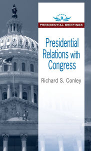 Title: Presidential Relations with Congress, Author: Richard S. Conley