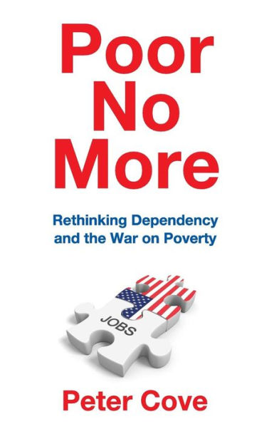 Poor No More: Rethinking Dependency and the War on Poverty / Edition 1