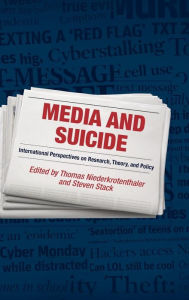 Title: Media and Suicide: International Perspectives on Research, Theory, and Policy, Author: Thomas Niederkrotenthaler