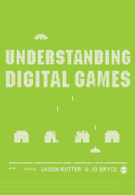 Title: Understanding Digital Games / Edition 1, Author: Jason Rutter