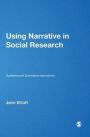 Using Narrative in Social Research: Qualitative and Quantitative Approaches / Edition 1