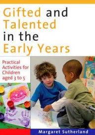 Gifted and Talented in the Early Years: Practical Activities for Children Aged 3 to 5