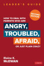 How to Deal With Parents Who Are Angry, Troubled, Afraid, or Just Plain Crazy / Edition 2
