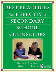 Title: Best Practices for Effective Secondary School Counselors / Edition 1, Author: Carla F. Shelton