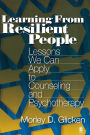 Learning from Resilient People: Lessons We Can Apply to Counseling and Psychotherapy / Edition 1