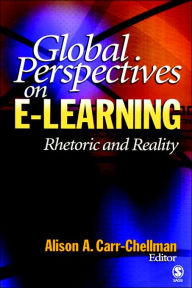 Title: Global Perspectives on E-Learning: Rhetoric and Reality, Author: Alison A. Carr-Chellman