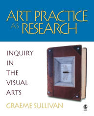 Art Practice as Research: Inquiry in the Visual Arts / Edition 1